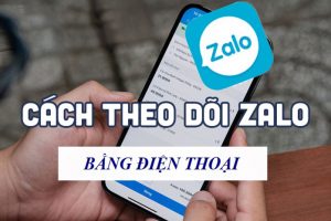 [Hướng dẫn] Cách theo dõi Zalo người khác bằng điện thoại & PC