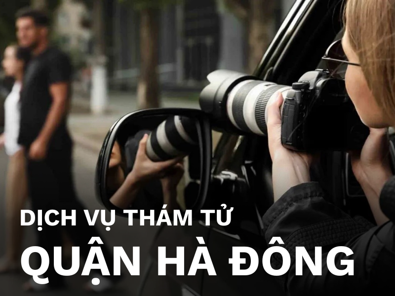 Dịch vụ thám tử quận Hà Đông