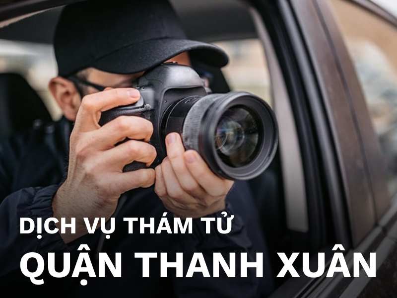Dịch vụ thám tử quận Thanh Xuân