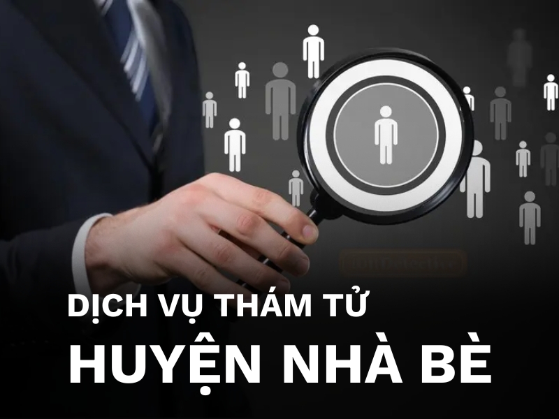 Dịch vụ thám tử huyện Nhà Bè