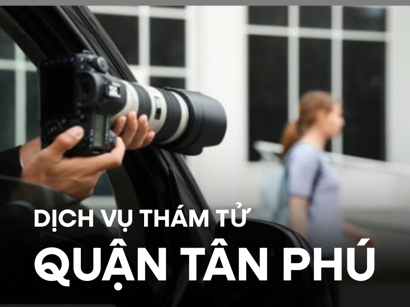 Dịch vụ thám tử quận Tân Phú