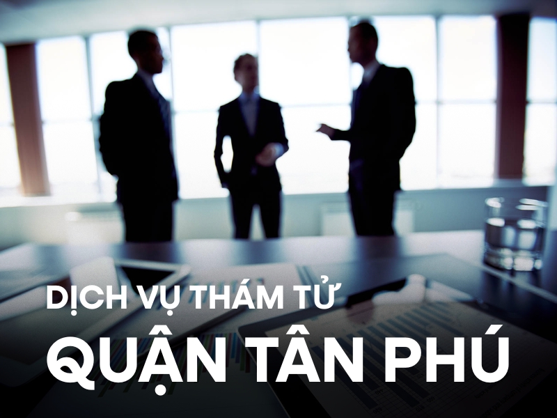 Dịch vụ thám tử quận tân phú