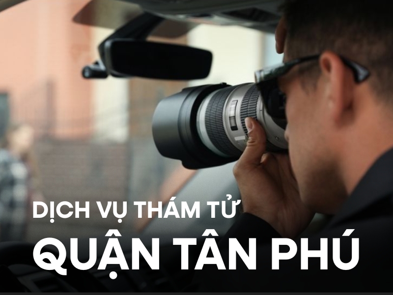 Dịch vụ thám tử quận tân phú