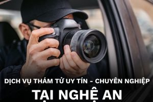 Dịch vụ thám tử tại Nghệ An uy tín, chuyên nghiệp
