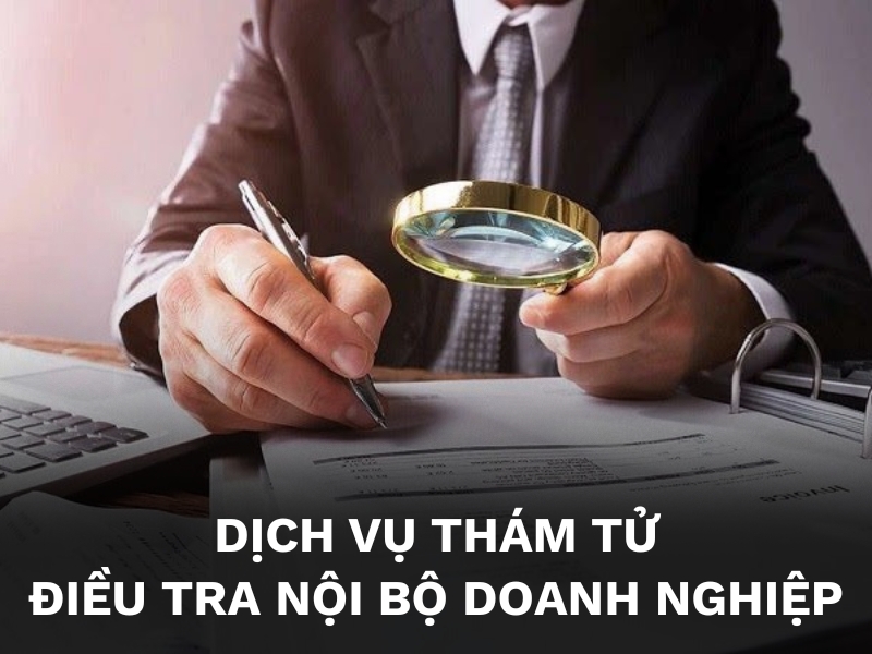 Dịch vụ thám tử điều tra nội bộ doanh nghiệp
