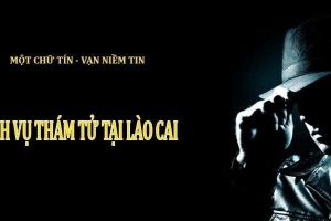 Dịch vụ thám tử tại Lào Cai