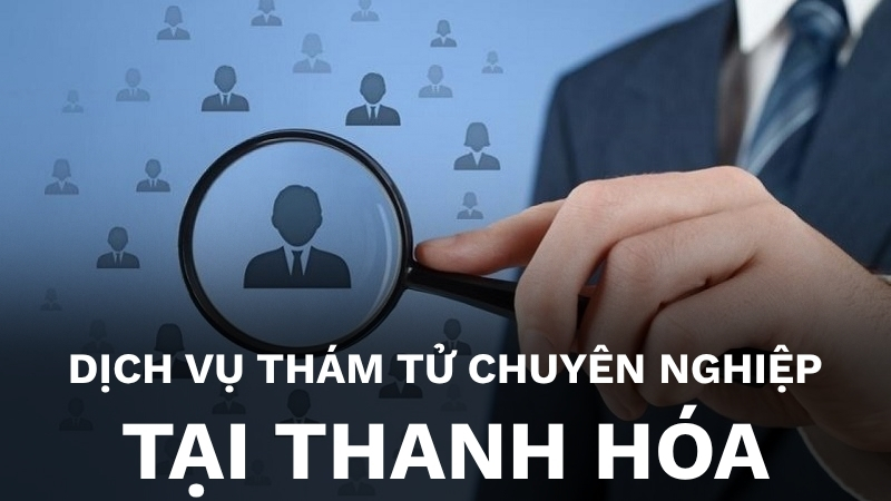 Dịch vụ thám tử tại Thanh Hóa