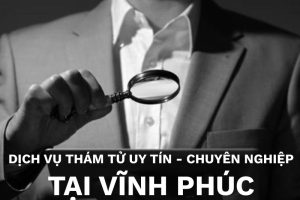 Dịch vụ thám tử tại Vĩnh Phúc