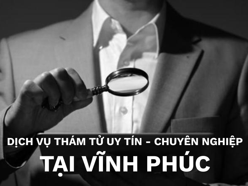 Dịch vụ thám tử tại Vĩnh Phúc