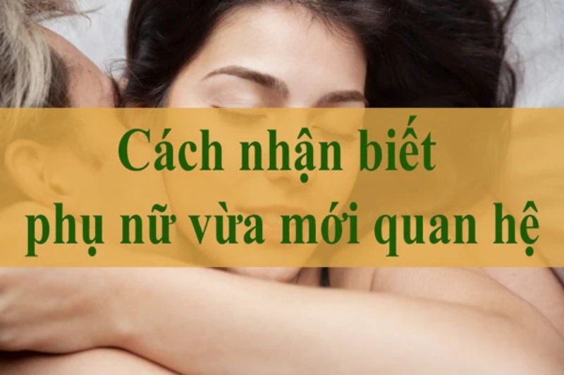 Cách nhận biết phụ nữ mới quan hệ 1 cách nhận biết phụ nữa vừa mới quan hệ