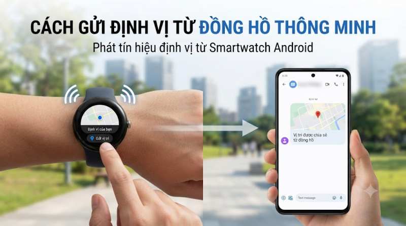 Cách Gửi Định Vị Của Tôi Chính Xác 9 phát tín hiệu định vị từ smatwatch android